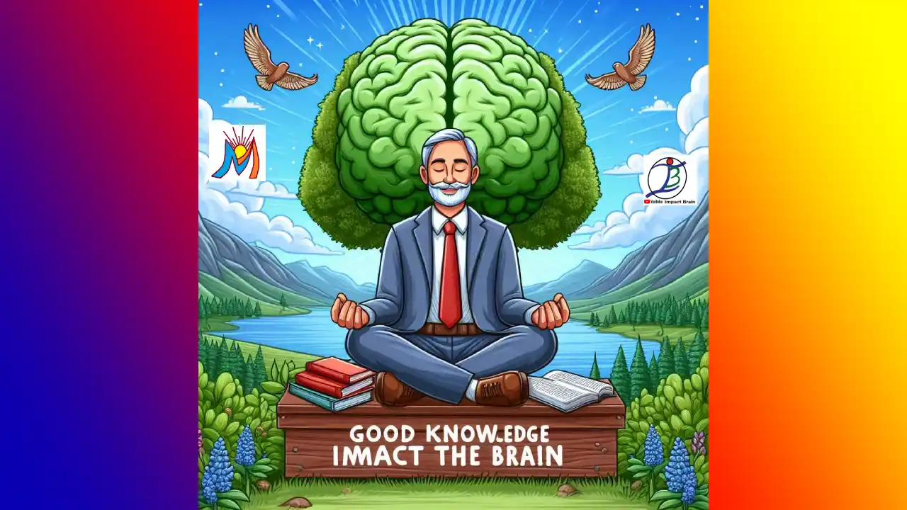 अच्छे ज्ञान का प्रभाव Good knowledge impact the brain